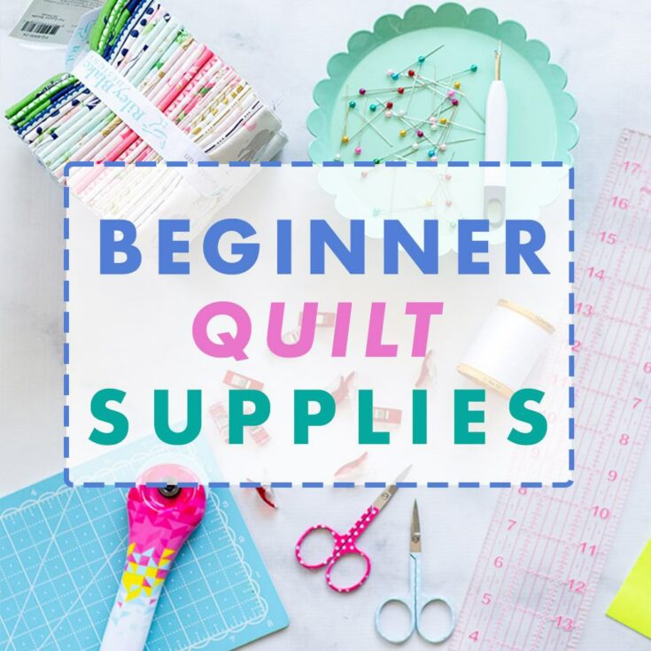 Quilting Supplies for Beginners Everything You Need to Get Started